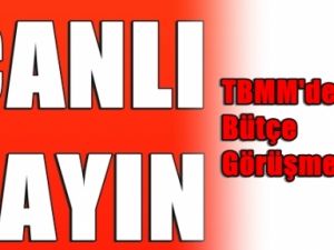 TBMM'den Bütçe Görüşmeleri Canlı Yayın