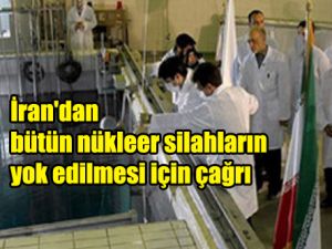 İran'dan bütün nükleer silahların yok edilmesi için çağrı