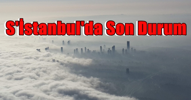 İstanbul'da SON DURUM