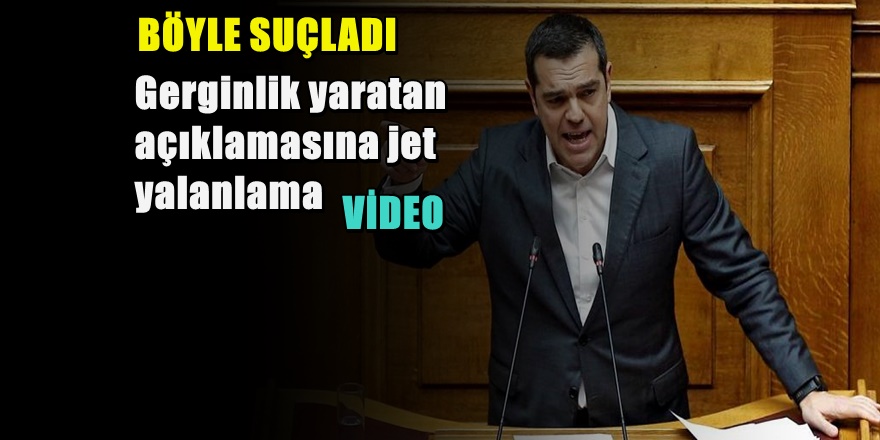 Yunanistan başbakanı Çipras'tan Gerginlik Yaratacak Açıklama