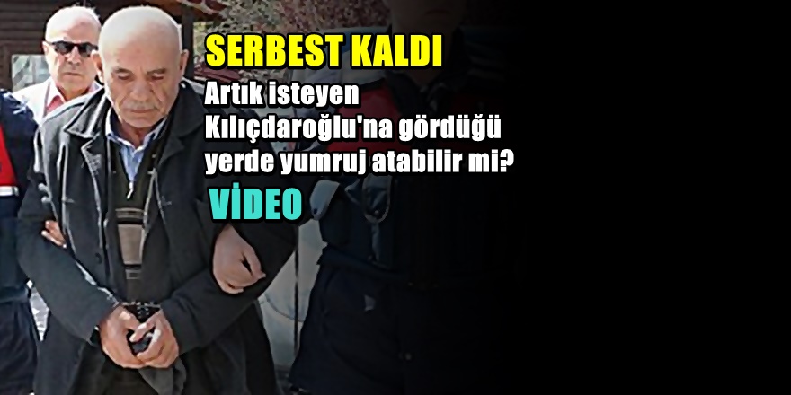 Kılıçdaroğlu'nu Yumruklayan Osman Sarıgün Gece Yarısı Serbest Bırakıldı