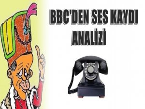 BBC'DEN MÜTHİŞ "SES KAYIT" ANALİZİ
