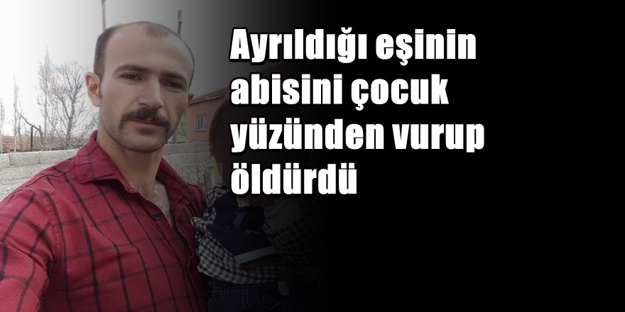 Ayrıldığı Eşinin Abisini Vurarak Öldürdü