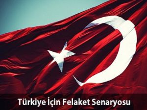 Türkiye İçin Felaket Senaryosu