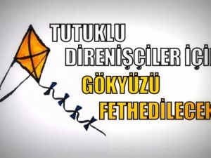 Tutuklu Direnişçiler İçin Gökyüzü Fethedilecek!