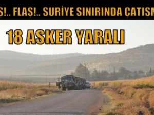 Suriye Sınırı "yol geçen hanı"  18 askerimiz yaralı