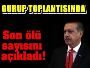 İşte Erdoğan'ın açıkladığı Son Ölü Sayısı
