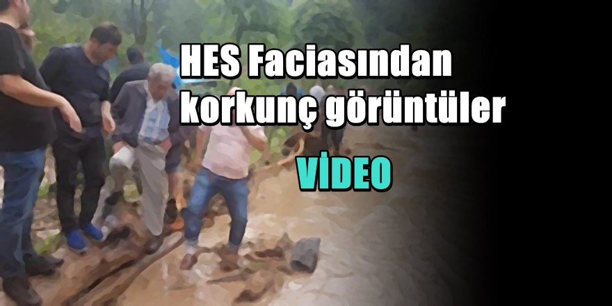 Trabzon'da HES Faciası; Boru Patladı Çok Sayıda Kayıp Var