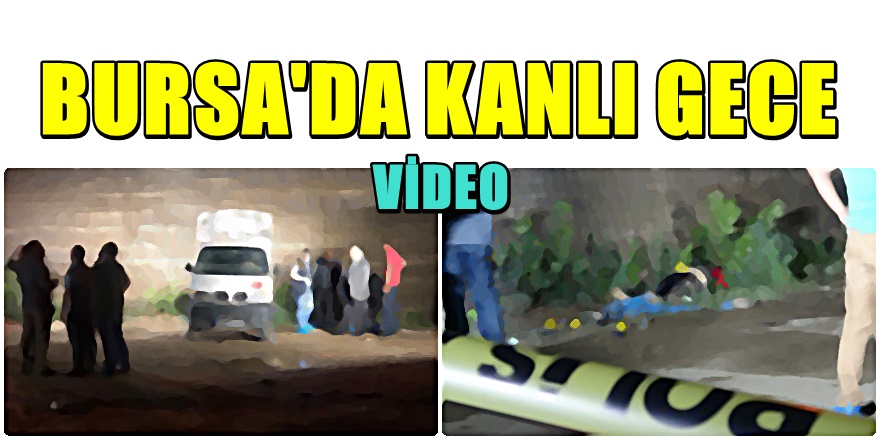 Bursa'da Sokak Ortasında Vahşet 1 Ölü
