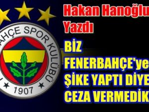 Biz Fenerbahçe'ye Şike Yaptı Diye  Ceza Vermedik