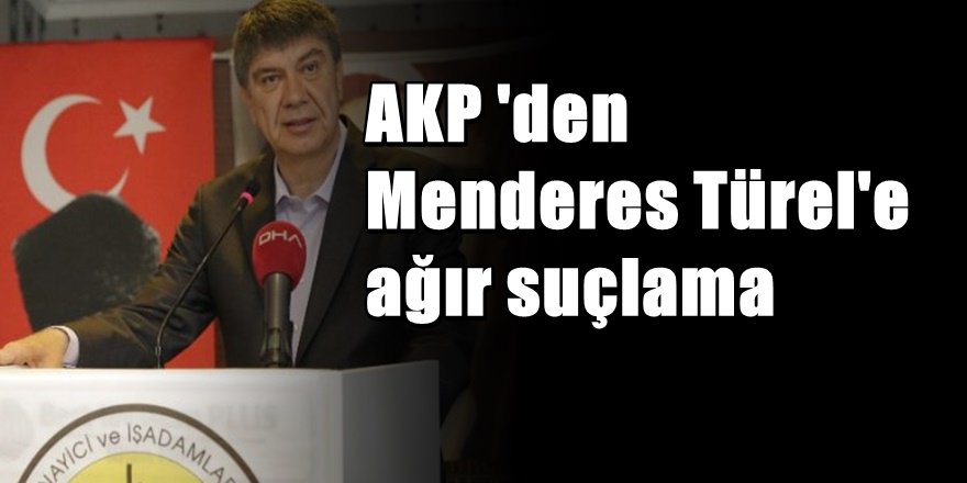 AKP'den Menderes Türel'e Ağır Suçlama