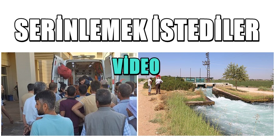 Şanlıurfa'da Serinleme Faciası ; 2 Genç Kız Boğuldu