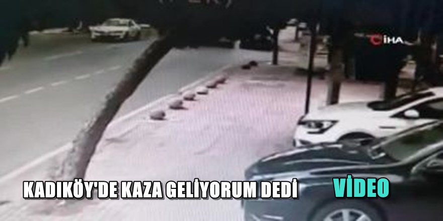 Kadıköy'de Kaza Geliyorum Dedi