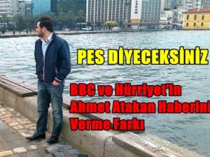 Ahmet'in Ölüm Haberini BBC ve Hürriyet Nasıl Verdi
