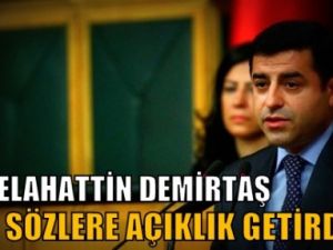 Selahattin Demirtaş o sözlere açıklık getirdi!