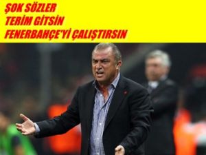 Fatih Terim Gitsin Fenerbahçe'yi Çalıştırsın