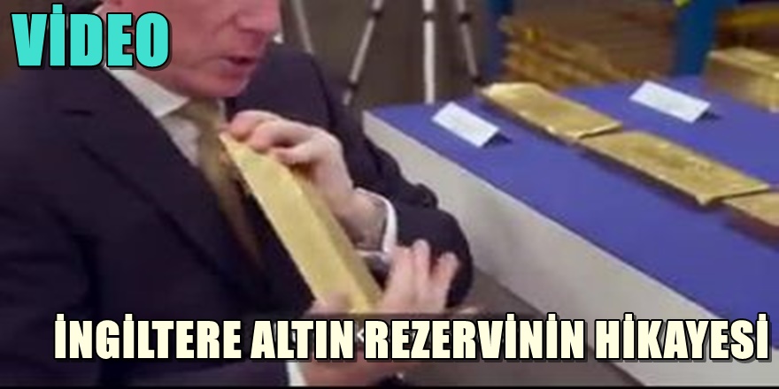 İNGİLTERE DE ALTIN REZERVLERİNİN İLGİNÇ HİKAYESİ