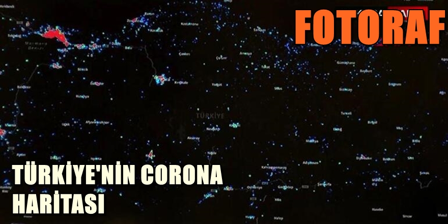 CORONA TÜRKİYE HARİTASI AÇIKLANDI