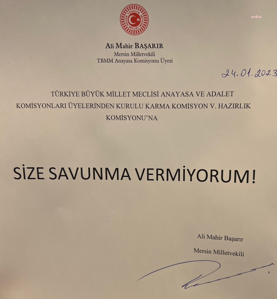 Ali Mahir Başarır'dan Dokunulmazlık Komisyonuna Tek Cümlelik Yanıt: “size Savunma Vermiyorum"