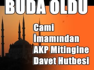İMAMDAN AKP Mitingine Davet Hutbesi