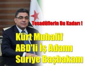 Suriye'ye ABD'li İş Adamı Muhalif Başbakan Oldu !