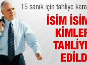 Kimler Tahliye edildi? İşte o isimler