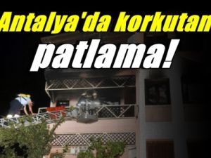 Antalya'da korkutan patlama!