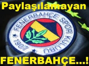Paylaşılamayan FENERBAHÇE
