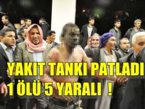 Akaryakıt tankı patladı 1 Ölü 5 yaralı