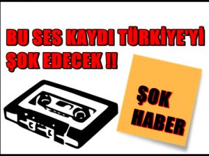 Bu Ses Kaydı Türkiye'yi Şok Edecek