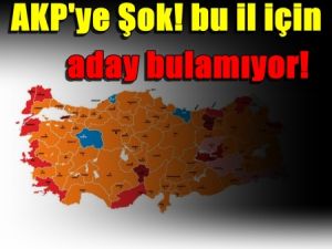 AKP'ye Şok! bu il için aday bulamıyor!