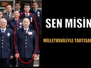 Sen misin milletvekiliyle tartışan!