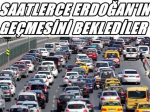 Binlerce Araç Erdoğan'ın Keyfini Bekledi