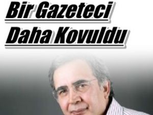 Bir Muhalif Gazeteci Daha Kovuldu