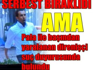 Pala İle Yaralanan Direnişçi Suç Duyurusunda Bulundu