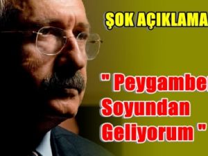 Kılıçdaroğlu; Peygamber Soyundanım