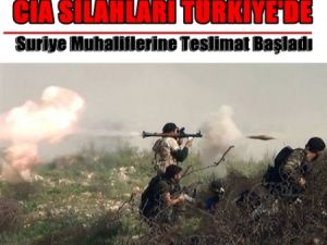 CIA Silahları Türkiye'den Muhaliflere Teslim Ediliyor