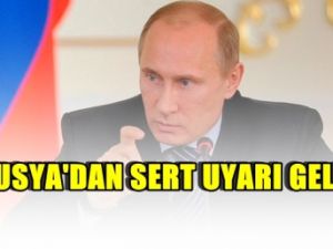 " Rusya'dan sert uyarı geldi"