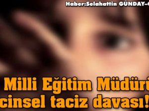 İlçe Milli Eğitim Müdürü’ne cinsel taciz davası