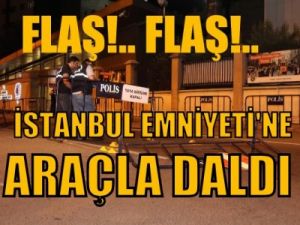 Flaş!..İstanbul Emniyeti'ne araçla daldı