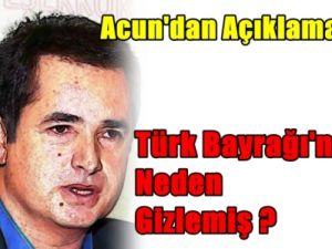 Acun'dan Türk Bayrağı açıklaması