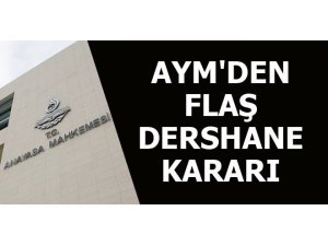 SICAK GELİŞME! AYM DERSHANE KARARINI AÇIKLADI!