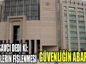Savcıdan; Güvenliği Abartmışlar