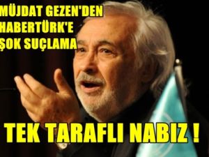 Müjdat Gezen'den Habertürk TV'ye Şok Sözler