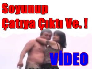 Soyunup dama çıktı ve!..