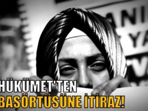 Hükümet'ten başörtüsüne itiraz!