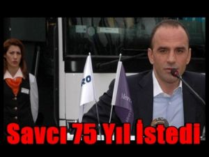 Savcı Holding Sahibi İş Adamına 75 Yıl İstedi