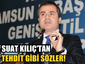 Suat Kılıç'tan taraftara tehdit gibi sözler!