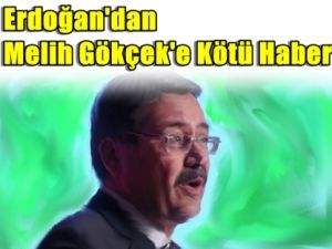 Erdoğan'dan Melih Gökçek'e Kara Haber