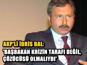 AKP'li İdris Bal'dan Başbakan'a eleştiri!
